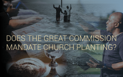 Does the Great Commission Mandate Church Planting?
